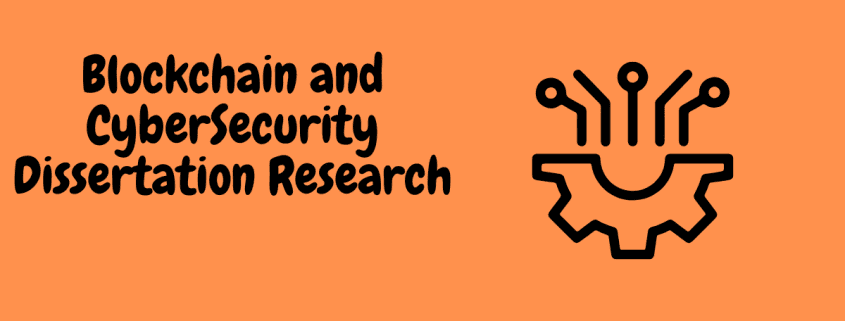 Blockchain and CyberSecurity Dissertation Research