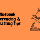 Bluebook Referencing & Formatting Tips
